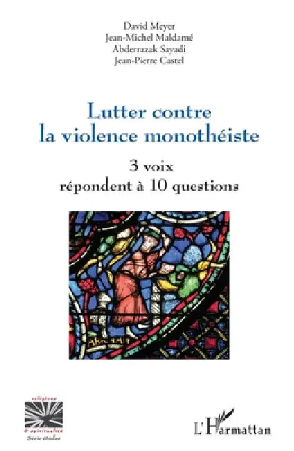 Lutter contre la violence monothéiste: 3 voix répondent à 10 questions by Jean-Pierre Castel, David Meyer, Maldame Jean Michel