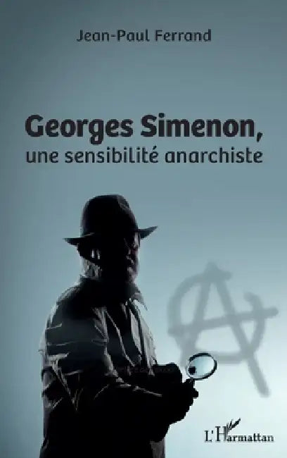 Georges Simenon: Une sensiblité anarchiste by Ferrand Jean-Paul