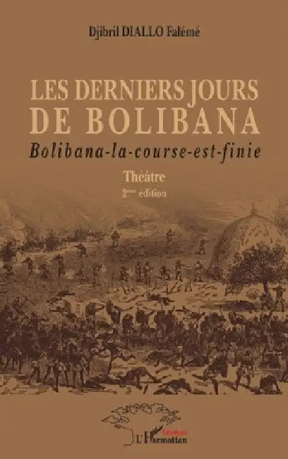 Les derniers jours de Bolibana: Bolibana-la-course-est-finie Theâtre 2ème édition by Diallo Faleme Djibril