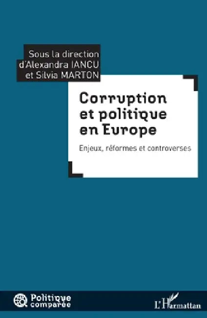 Corruption et politique en Europe: Enjeux, réformes et controverses by Marton Silvia, Iancu Alexandra