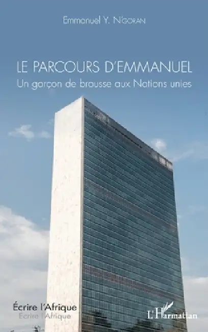 Le parcours d'Emmanuel: Un garçon de brousse aux Nations unies by Emmanuel Y. N'Goran