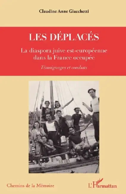 Les déplacés: La diaspora juive est-européenne dans la France occupée Témoignages et combats by Giacchetti Claudine