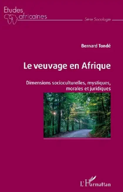 Le veuvage en Afrique: Dimensions socioculturelles, mystiques, morales et juridiques by Bernard Tonde