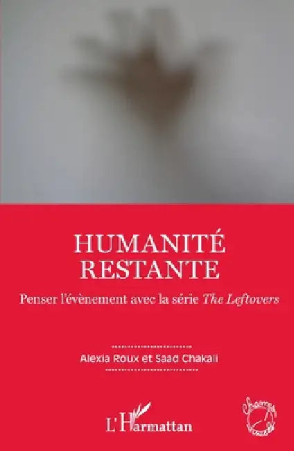 Humanité restante: Penser l'évènement avec la série The Leftovers by Chakali Saad, Alexia Roux