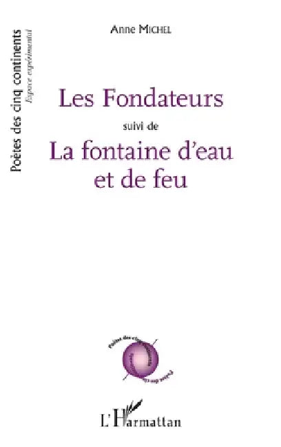 Les Fondateurs: suivi de La Fontaine d'eau et de feu by Anne Michel
