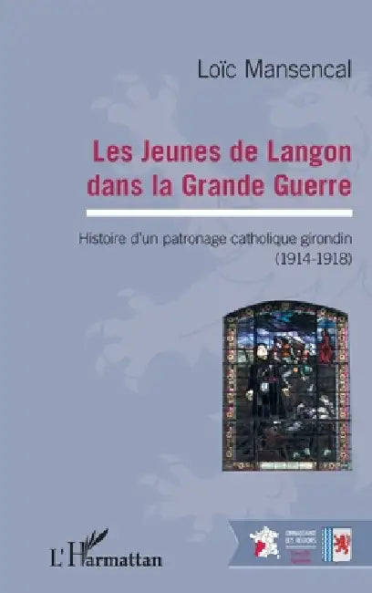 Les jeunes de Langon dans la Grande Guerre: Histoire d'un patronage catholique girondin (1914-1918) by Mansencal Loic