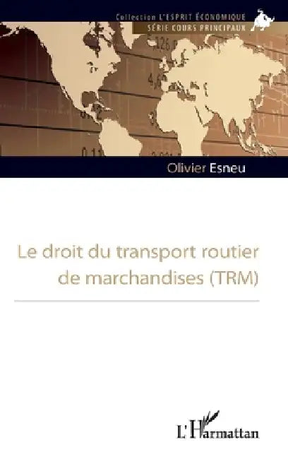 Le droit du transport routier de marchandises (TRM) by Esneu Olivier