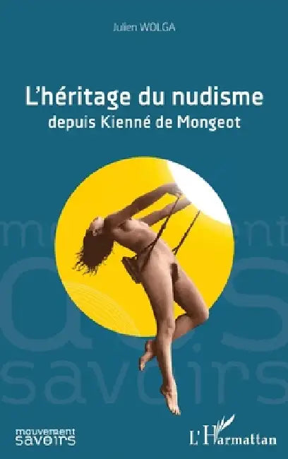 L'héritage du nudisme: depuis Kienné de Mongeot by Wolga Julien