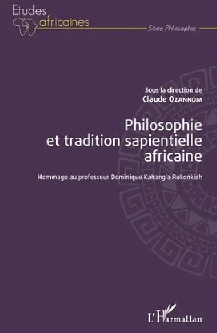 Philosophie et tradition sapientielle africaine: Hommage au professeur Dominique Kahang'a Rukonkish by Ozankom Claude