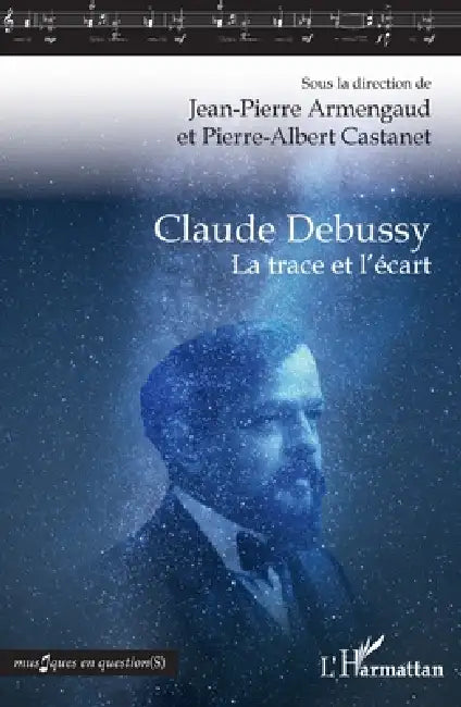 Claude Debussy: La trace et l'écart by Armengaud Jean-Pierre, Castanet Pierre Albert