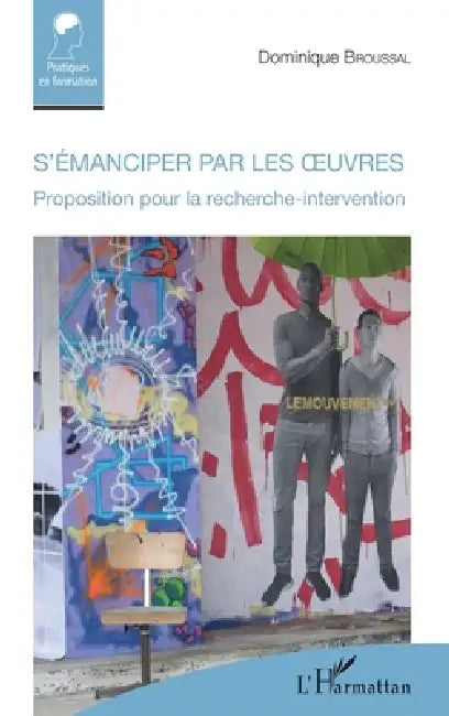 S'émanciper par les oeuvres: Proposition pour la recherche-intervention by Broussal Dominique