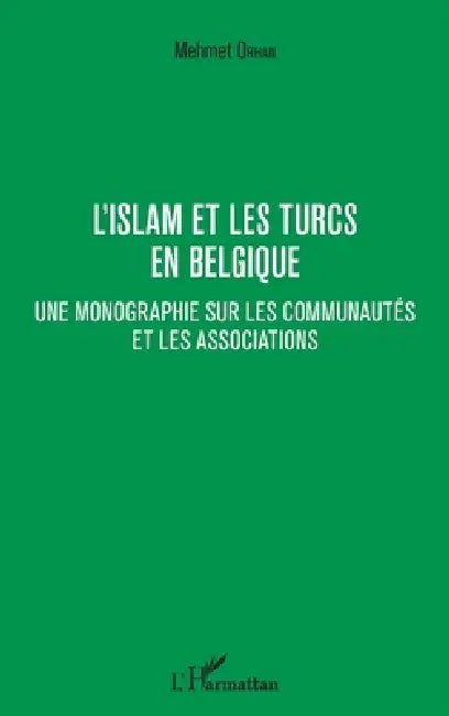 L'islam et les Turcs en Belgique: Une monographie sur les communautés et les associations by Orhan Mehmet