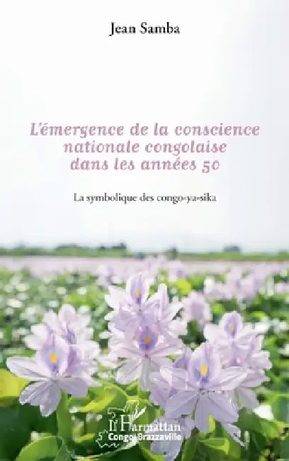 l'émergence de la conscience nationale congolaise dans les années 50: La symbolique des congo-ya-sika by Samba Jean