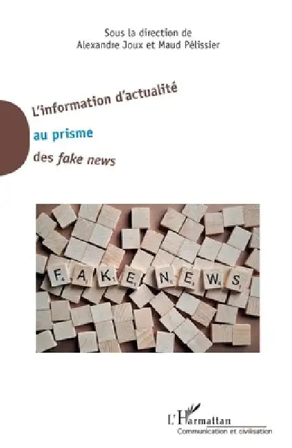 L'information d'actualité au prisme des fake news by Alexandre Joux, Maud Pelissier