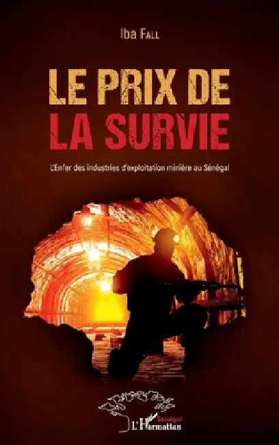 Le prix de la survie: L'Enfer des industries d'exploitation minière au Sénégal by Fall Iba