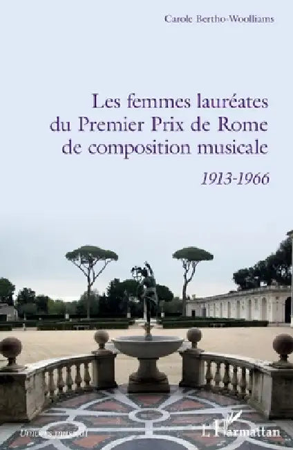Les femmes lauréates du Premier Prix de Rome de composition musicale: 1913 - 1966 by Bertho-Woolliams Carole