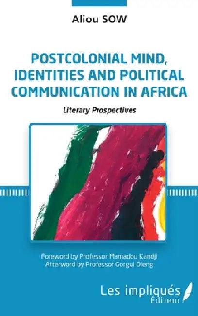 Postcolonial mind, identities and political communication in Africa: Literary prospectives by Aliou Sow