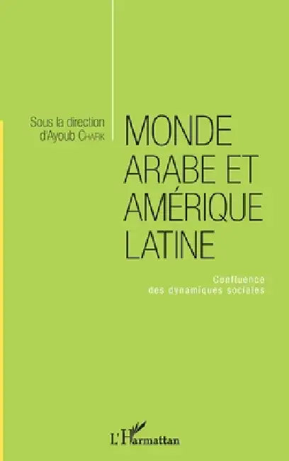 Monde arabe et Amérique latine: Confluence des dynamiques sociales by Chafik Ayoub