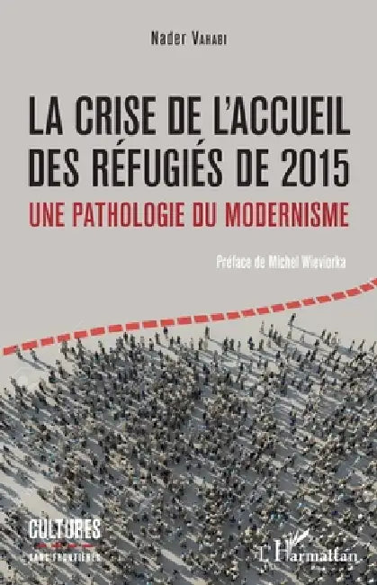 La crise de l'accueil des réfugiés de 2015: Une pathologie du modernisme by Vahabi Nader