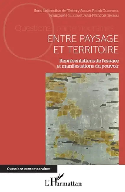 Entre paysage et territoire: Représentations de l'espace et manifestations du pouvoir by Claustrat Frank, Pellicer Francoise, Thomas Jean Francois