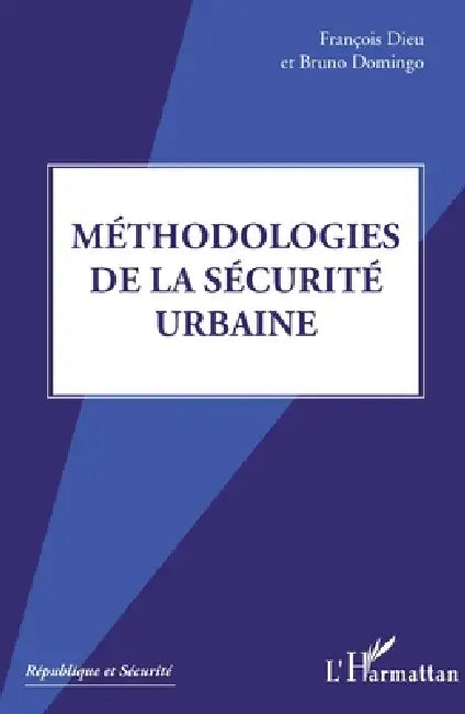 Méthodologies de la sécurité urbaine by François Dieu, Domingo Bruno