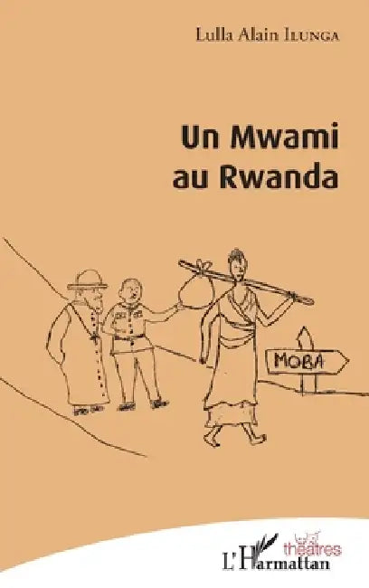 Un Mwami au Rwanda by Lulla Alain Ilunga