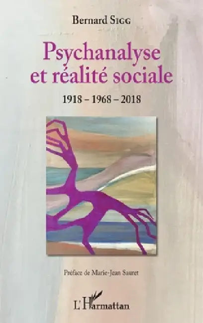 Psychanalyse et réalité sociale: 1918-1968-2018 by Sigg Bernard