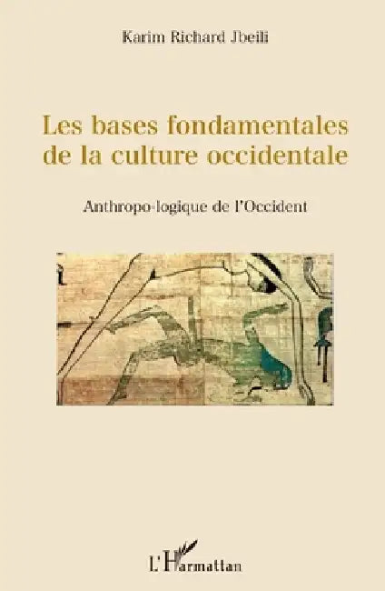 Les bases fondamentales de la culture occidentale: Anthropo-logique de l'Occident by Jbeili Karim Richard