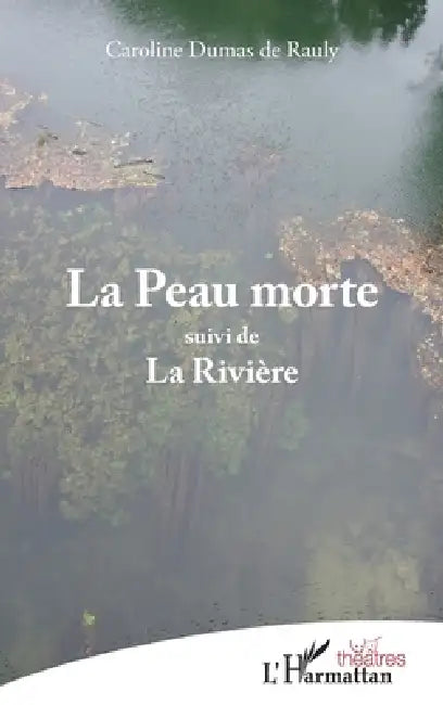 La Peau morte: suivi de La Rivière by Dumas de Rauly Caroline