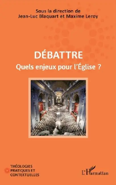 Débattre: Quels enjeux pour l'Église ? by Blaquart Jean-Luc, Maxime Leroy