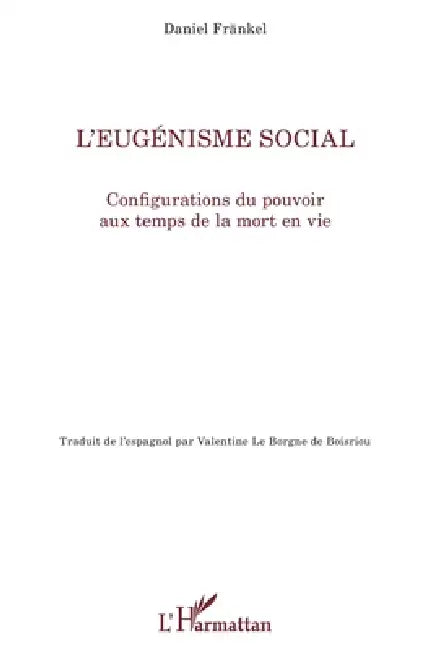 L'eugénisme social: Configurations du pouvoir aux temps de la mort en vie by Daniel Fränkel