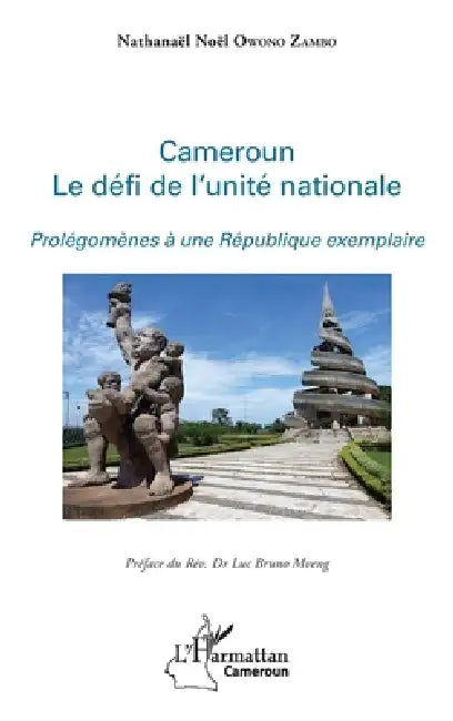 Cameroun le défi de l'unité nationale: Prolégomènes à une République exemplaire by Owono Zambo Nathanael Noel