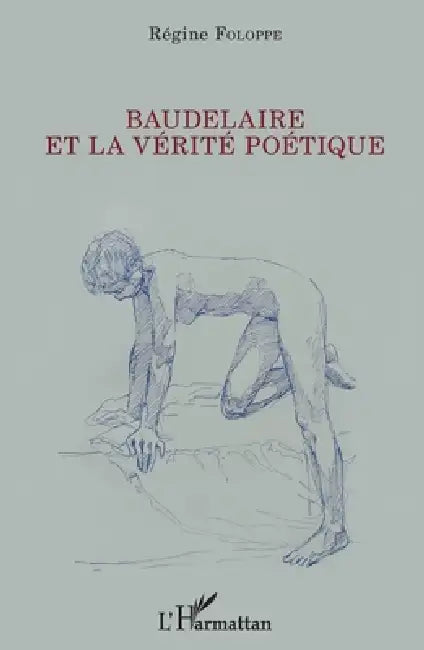 Baudelaire et la vérité poétique by Foloppe Regine