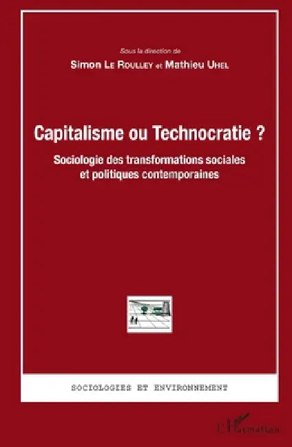 Capitalisme ou Technocratie ?: Sociologie des transformations sociales et politiques contemporaines by Uhel Mathieu, Le Roulley Simon
