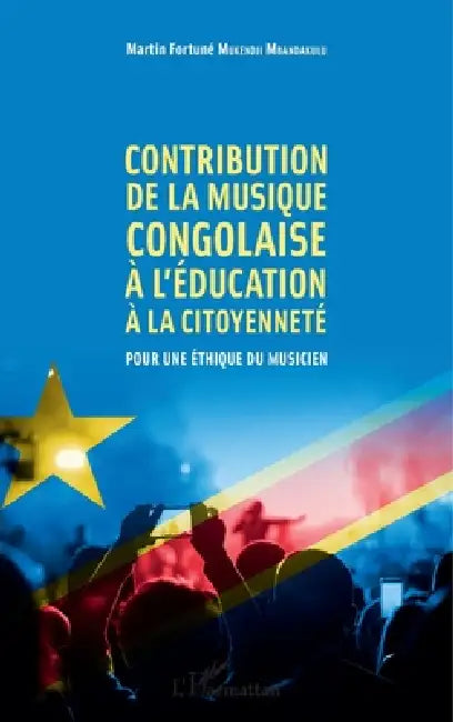 Contribution de la musique congolaise à l'éducation à la citoyenneté: Pour une éthique du musicien by Martin Fortuné Mukendji Mbandakulu