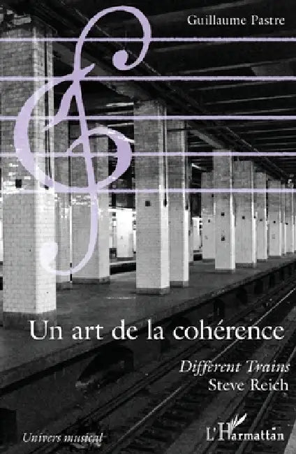 Un art de la cohérence: "Different trains", Steve Reich by Pastre Guillaume