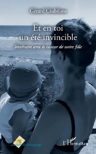 Et en toi un été invincible: Itinéraire avec le cancer de notre fille by Guibilato Gerard