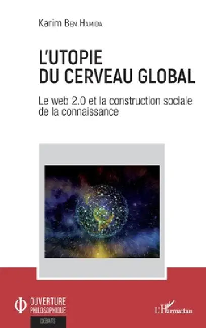 L'utopie du cerveau global: Le web 2.0 et la construction sociale de la connaissance by Ben Hamida Karim