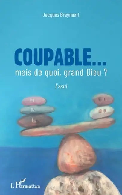 Coupable... mais de quoi, grand Dieu ? by Breynaert Jacques