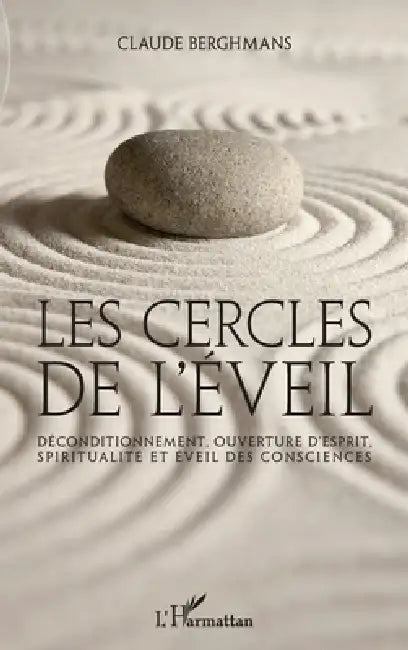 Les cercles de l'éveil: Déconditionnement, ouverture d'esprit, spiritualité et éveil des consciences by Claude Berghmans