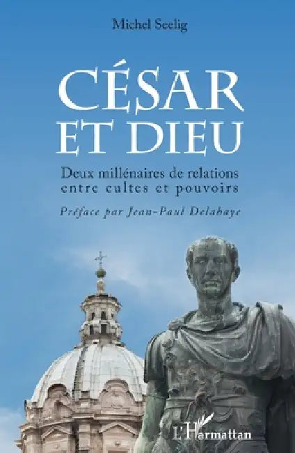 César et Dieu: Deux millénaires de relations entre cultes et pouvoir by Michel Seelig