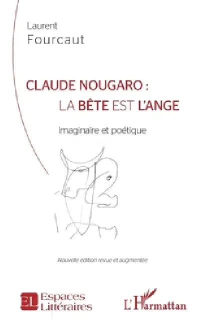 Claude Nougaro: la bête est l'ange: Imaginaire et poétique Nouvelle édition revue et augmentée by Fourcaut Laurent