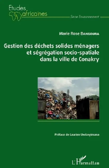 Gestion des déchets solides ménagers et ségrégation socio-spatiale dans la ville de Conakry by Bangoura Marie-Rose