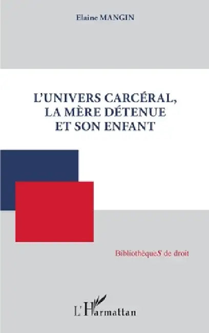 L'univers carcéral, la mère détenue et son enfant by Mangin Elaine