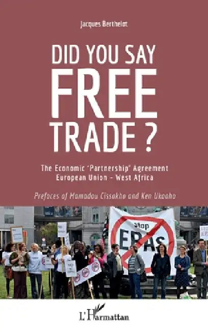 Did you say free trade ?: The economic 'Partnership' Agreement European Union - west Africa by Jacques Berthelot