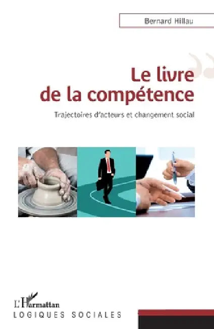 Le livre de la compétence: Trajectoires d'acteurs et changement social by Bernard Hillau