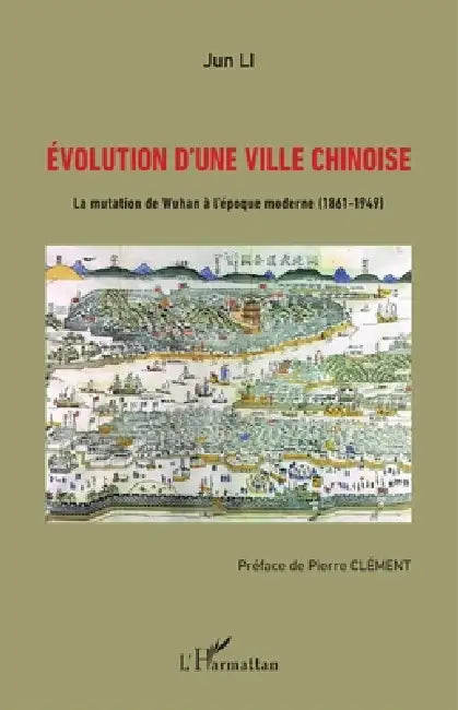 Evolution d'une ville chinoise: La mutation de Wuhan à l'époque moderne (1861-1949) by Li Jun