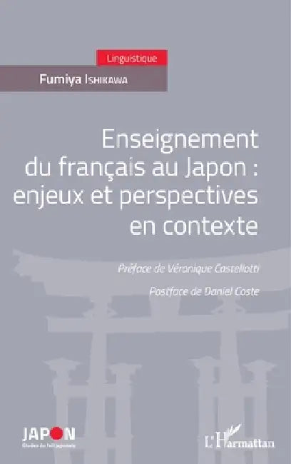 Enseignement du français au Japon: enjeux et perspectives en contexte Préface de Véronique Castelloti - Postface de Daniel Coste by Fumiya Ishikawa