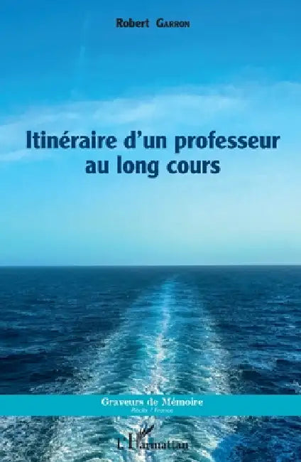Itinéraire d'un professeur au long cours by Garron Robert