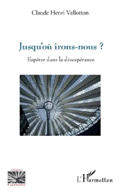 Jusqu'où irons-nous ?: Espérer dans la désespérance by Vallotton Claude Henri